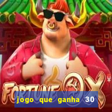 jogo que ganha 30 reais no cadastro